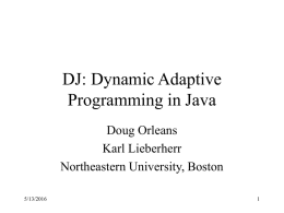 DJ: Dynamic Adaptive Programming in Java Doug Orleans Karl Lieberherr
