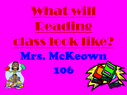 What will Reading class look like? Mrs. McKeown 106