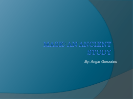 Mask: An Ancient Study By: Angie Gonzales