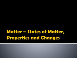 Matter * States of Matter, Properties and Changes