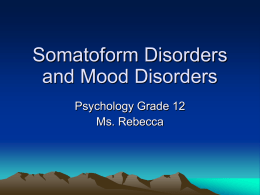 Somatoform Disorders and Mood Disorders - kyle