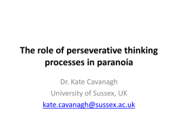 Dr. Kate Cavanagh: The role of perseverative thinking processes in paranoia [PPTX 609.40KB]