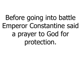 Before going into battle Emperor Constantine said a prayer