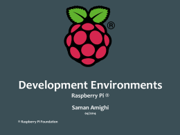 Development Environments Raspberry Pi ® Saman Amighi 04/2014