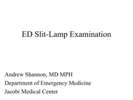ED Slit-Lamp Examination Andrew Shannon, MD MPH Department of Emergency Medicine