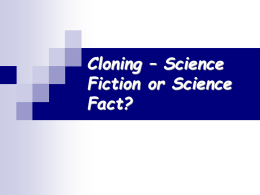 Cloning - Science Fiction or Science Fact