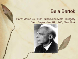 Bela Bartok Born: March 25, 1881, Sînnicolau Mare, Hungary Died