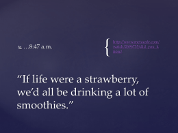 “If life were a strawberry, we`d all be drinking a lot of smoothies.”