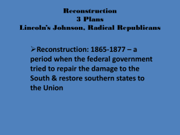 Reconstruction 3 Plans Lincoln`s Johnson, Radical Republicans