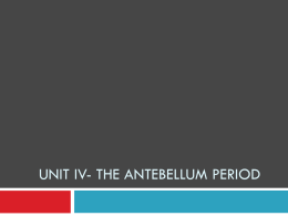 Unit 4- The Antebellum Periodx - mshsAmyCampbell