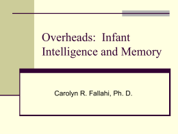 Overheads: Infant Intelligence and Memory