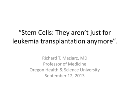 Stem Cells: They aren`t just for leukemia transplantation anymore