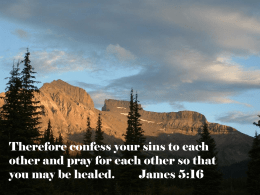 Therefore confess your sins to each other and pray for each other
