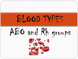 BLOOD TYPES ABO and Rh groups