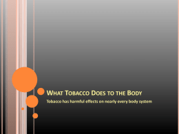 WHAT TOBACCO DOES TO THE BODY Tobacco has harmful