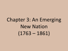 Chapter 3: An Emerging New Nation (1763 * 1861)