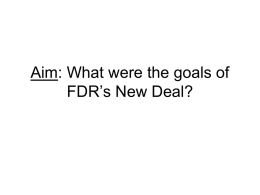 Aim: What were the goals of FDR’s New Deal?