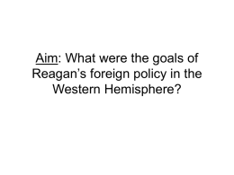 Aim: What were the goals of Reagan’s foreign policy in the