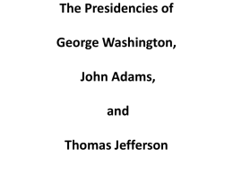The Presidencies of George Washington, John Adams, and Thomas