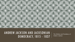 Andrew Jackson and Jacksonian Democracy, 1815 - 1837 - fchs