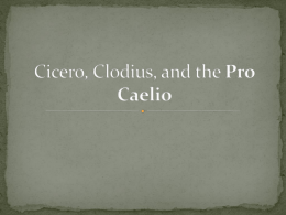 Cicero, Clodius, and the Pro Caelio Ppt.