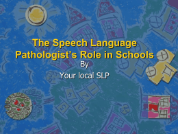 The Speech Language Pathologist`s Role in Schools