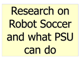 Research on Robot Soccer and what PSU can do