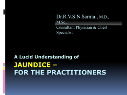 JAUNDICE – FOR THE PRACTITIONERS Dr.R.V.S.N.Sarma., A Lucid Understanding of