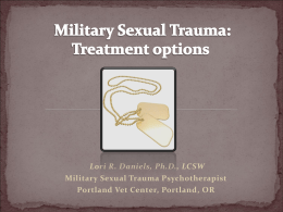 Lori R. Daniels, Ph.D., LCSW Military Sexual Trauma