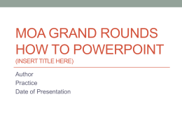 MOA Grand Rounds How to Powerpoint (Insert Title here)
