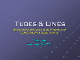 Tubes & Lines: Radiographic Evaluation of the Placement of
