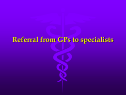 GP 4001 Lecture 8 Referral from GPs to specialists