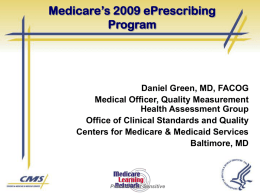Medicare`s 2009 ePrescribing Program Daniel Green, MD, FACOG