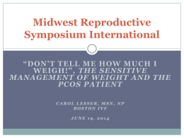 Don`t Tell Me How Much I Weigh! - Midwest Reproductive Symposium