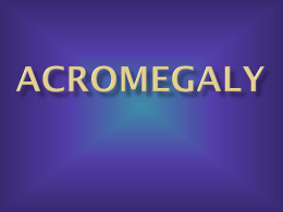 Acromegaly info2[1]x - Practicum-Health-Science-I-2011-2012