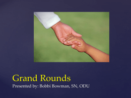 Grand Rounds Presented by: Bobbi Bowman, SN, ODU