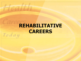 REHABILITATIVE CAREERS Careers in Rehabilitative Health Care