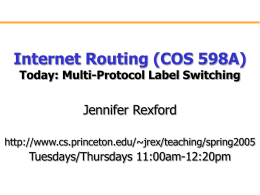 Internet Routing (COS 598A) Jennifer Rexford Today: Multi-Protocol Label Switching Tuesdays/Thursdays 11:00am-12:20pm