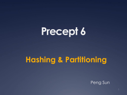 Precept 6 Hashing &amp; Partitioning Peng Sun 1