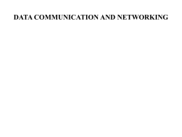 DATA COMMUNICATION AND NETWORKING