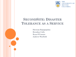 SecondSite: Disaster Tolerance as a Service Shriram Rajagopalan