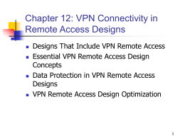 1 Chapter 12: VPN Connectivity in Remote Access Designs Designs