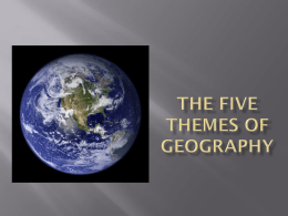 The Five Themes of Geography What are the Five Themes?