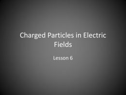 Charged Particles in Electric Fields