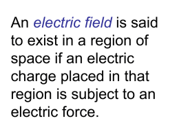 An electric field is said to exist in a region of space if an electric