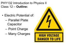 • Electric Potential of: – Parallel Plate Capacitor – Point Charge
