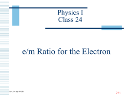 e/m Ratio for the Electron Physics I Class 24 24-1