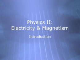 PowerPoint Presentation - Physics II: Electricity & Magnetism
