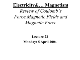 Electricity&… Magnetism Review of Coulomb`s Force,Magnetic