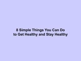 8 Simple Things You Can Do to Get Healthy and Stay Healthy Eat a